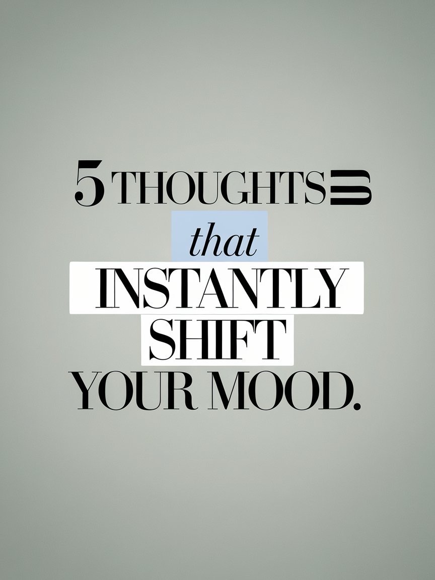 5 Thoughts That Instantly Shift Your Mood